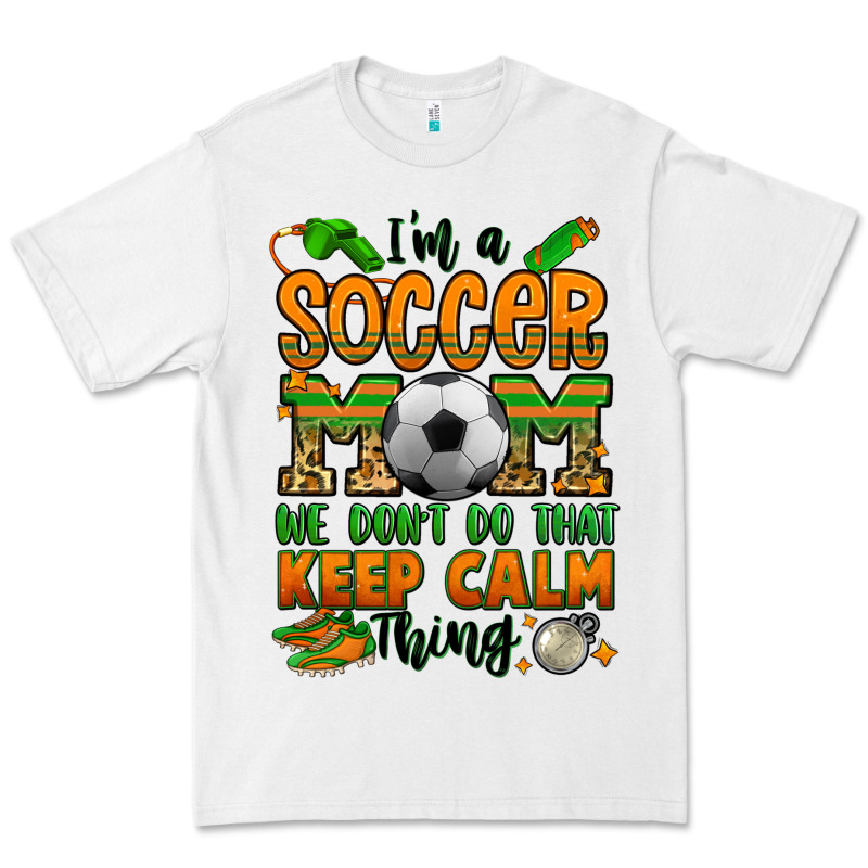 I'm A Soccer Mom We Don't Do That Keep Calm Thing Premium Tee by Jasminsmagicworld | Teevron