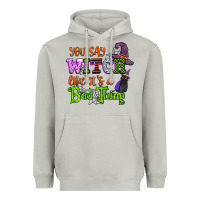 Moon Dust you say witch like its a bad thing Heavyweight Hoodie - CowGirlArtShop