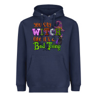 Navy you say witch like its a bad thing Heavyweight Hoodie - CowGirlArtShop