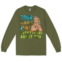 Army Green your nails say everything about you bbs Long Sleeve Tee - BundleAndBundleShop