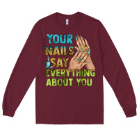 Your Nails Say Everything About You Bbs Long Sleeve Tee | Teevron
