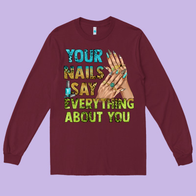 Your Nails Say Everything About You Bbs Long Sleeve Tee Designed By Bundleandbundleshop