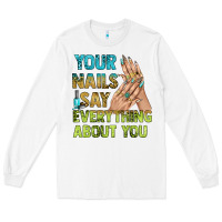 White your nails say everything about you bbs Long Sleeve Tee - BundleAndBundleShop