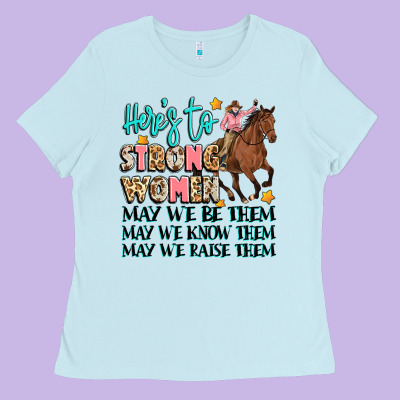 Heres To Strong Women Ladies Tee Designed By Artiststas