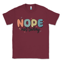 Burgundy nope not today Classic Tee - MaliasSmallBusiness