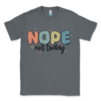 Charcoal Heather nope not today Classic Tee - MaliasSmallBusiness
