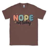 Chestnut nope not today Classic Tee - MaliasSmallBusiness