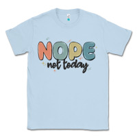 Dusty Blue nope not today Classic Tee - MaliasSmallBusiness