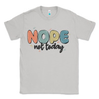 Moon Dust nope not today Classic Tee - MaliasSmallBusiness