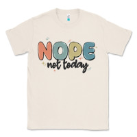 Natural nope not today Classic Tee - MaliasSmallBusiness