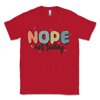 Red nope not today Classic Tee - MaliasSmallBusiness