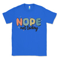 True Royal nope not today Classic Tee - MaliasSmallBusiness
