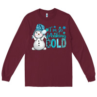 Burgundy i'm so freaking cold bbs Long Sleeve Tee - BundleAndBundleShop