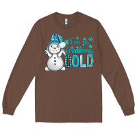 Chestnut i'm so freaking cold bbs Long Sleeve Tee - BundleAndBundleShop