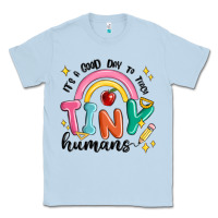 Dusty Blue its a good day to teach tiny humans Classic Tee - MaliasSmallBusiness