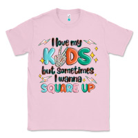 Bubblegum Pink i love my kids but sometimes i wanna square up Classic Tee - MaliasSmallBusiness