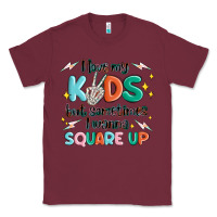 Burgundy i love my kids but sometimes i wanna square up Classic Tee - MaliasSmallBusiness