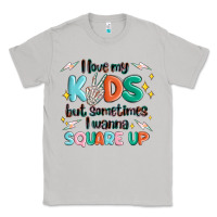 Moon Dust i love my kids but sometimes i wanna square up Classic Tee - MaliasSmallBusiness