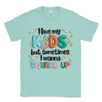 Seafoam i love my kids but sometimes i wanna square up Classic Tee - MaliasSmallBusiness