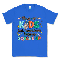 True Royal i love my kids but sometimes i wanna square up Classic Tee - MaliasSmallBusiness