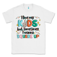 White i love my kids but sometimes i wanna square up Classic Tee - MaliasSmallBusiness