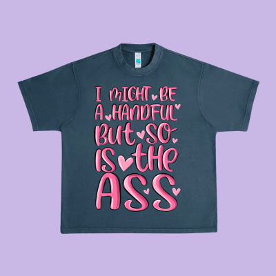 I Might Be A Handful But So Is This Ass Urban Heavy Tee Designed By Maliassmallbusiness