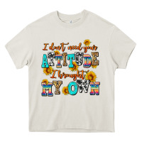 Cream i dont need your attitude i brought my own Heavy Core Tee - AdoDesignShop
