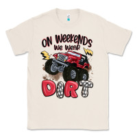 Natural on weekends we wear dirt Classic Tee - MaliasSmallBusiness