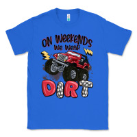 True Royal on weekends we wear dirt Classic Tee - MaliasSmallBusiness