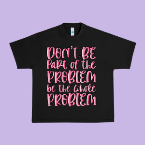 Don't Be Part Of The Problem Be The Whole Problem Urban Heavy Tee Designed By Maliassmallbusiness