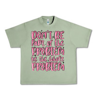 Oil Green don't be part of the problem be the whole problem Urban Heavy Tee - MaliasSmallBusiness