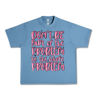 Pebble Blue don't be part of the problem be the whole problem Urban Heavy Tee - MaliasSmallBusiness