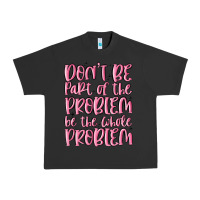 Pigment Black don't be part of the problem be the whole problem Urban Heavy Tee - MaliasSmallBusiness