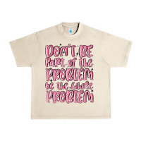 Sandshell don't be part of the problem be the whole problem Urban Heavy Tee - MaliasSmallBusiness