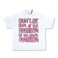 White don't be part of the problem be the whole problem Urban Heavy Tee - MaliasSmallBusiness