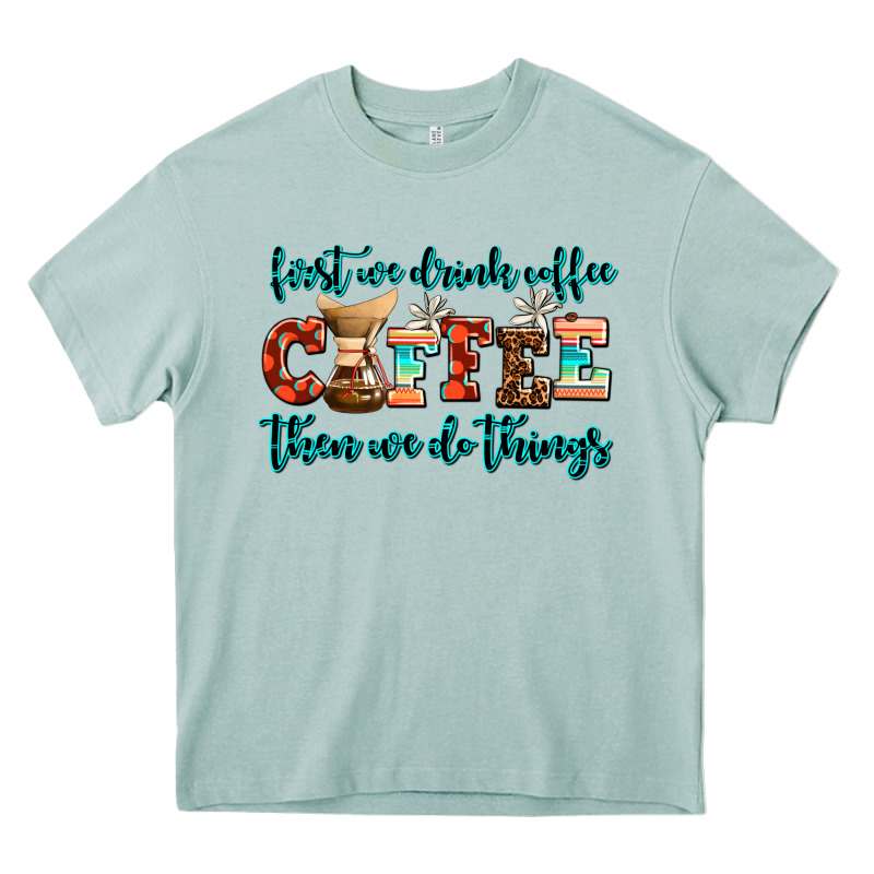 First We Drink Coffee Then We Do Things Heavy Core Tee by AdoDesignShop | Teevron
