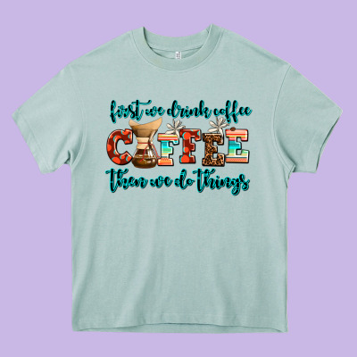 First We Drink Coffee Then We Do Things Heavy Core Tee Designed By Adodesignshop