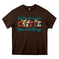 Chocolate Brown first we drink coffee then we do things Heavy Core Tee - AdoDesignShop