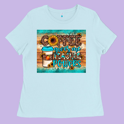 Coffee Gives Me Teacher Powers Ladies Tee Designed By Jahusdesignshop