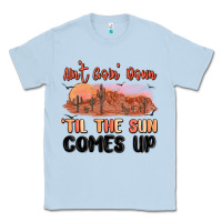 Dusty Blue ain't goin' down 'til the sun comes up Classic Tee - MaliasSmallBusiness