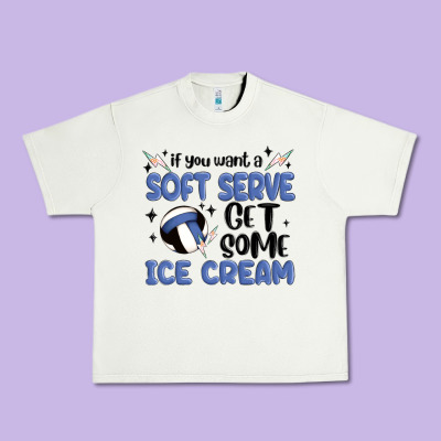 If You Want A Soft Serve Get Some Ice Cream Urban Heavy Tee Designed By Maliassmallbusiness