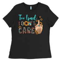 Black too bad i don't care Ladies Tee - JahusDesignShop