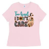 Bubblegum Pink too bad i don't care Ladies Tee - JahusDesignShop