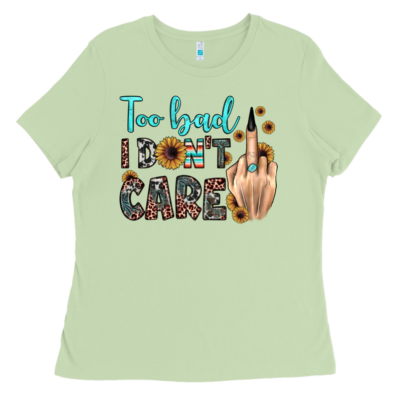 Too Bad I Don't Care Ladies Tee by JahusDesignShop | Teevron