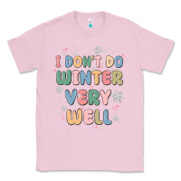 Bubblegum Pink i dont do winter very well Classic Tee - MaliasSmallBusiness