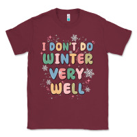 Burgundy i dont do winter very well Classic Tee - MaliasSmallBusiness