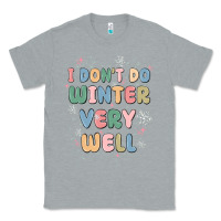 Heather Grey i dont do winter very well Classic Tee - MaliasSmallBusiness
