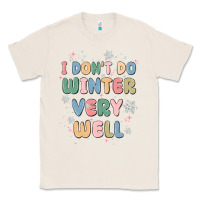 Natural i dont do winter very well Classic Tee - MaliasSmallBusiness
