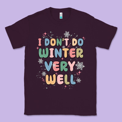 I Dont Do Winter Very Well Classic Tee Designed By Maliassmallbusiness