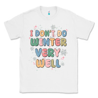 White i dont do winter very well Classic Tee - MaliasSmallBusiness